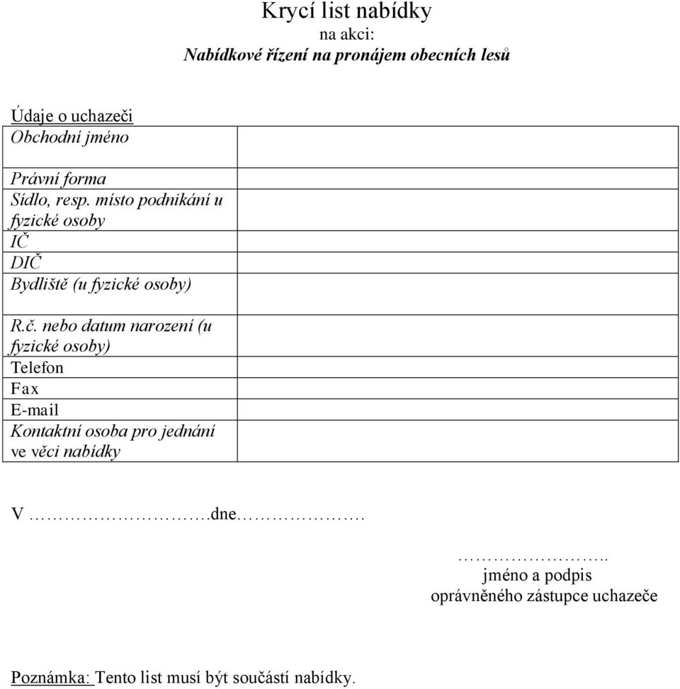 č. nebo datum narození (u fyzické osoby) Telefon Fax E-mail Kontaktní osoba pro jednání ve věci