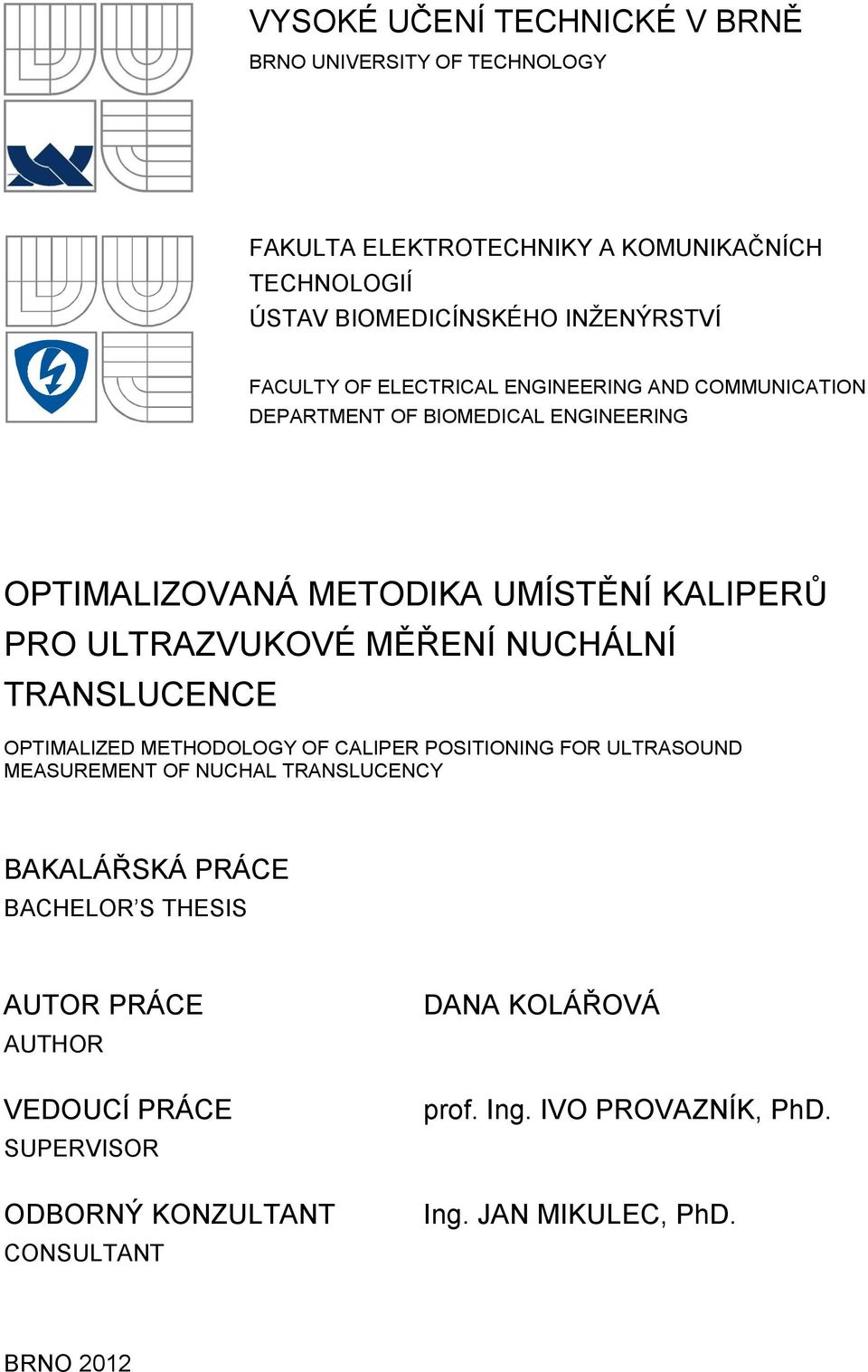 MĚŘENÍ NUCHÁLNÍ TRANSLUCENCE OPTIMALIZED METHODOLOGY OF CALIPER POSITIONING FOR ULTRASOUND MEASUREMENT OF NUCHAL TRANSLUCENCY BAKALÁŘSKÁ PRÁCE BACHELOR