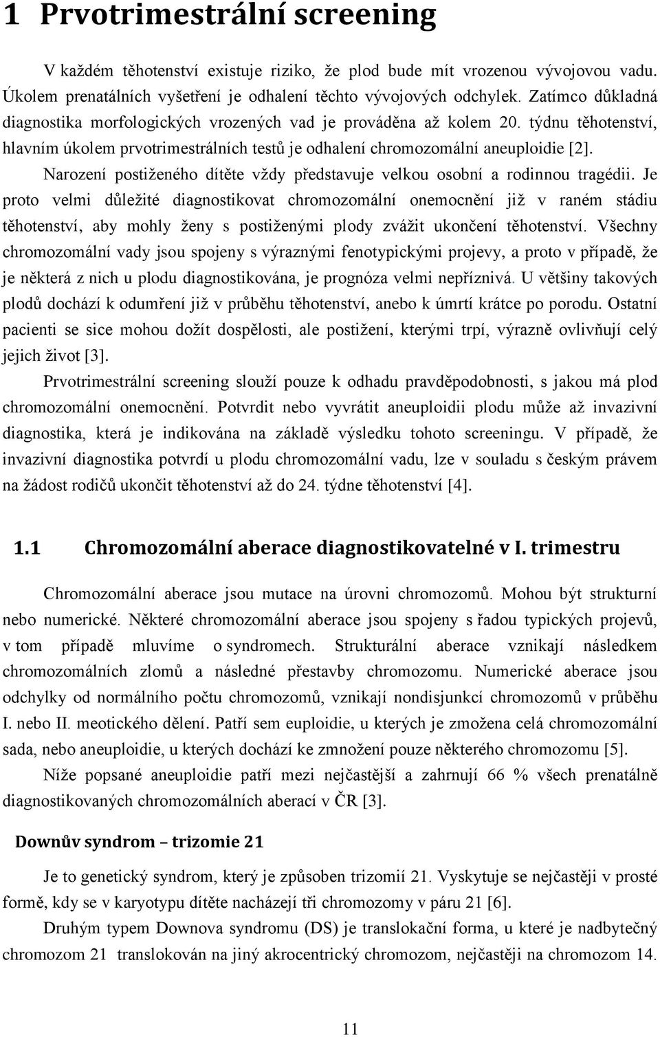 Narození postiženého dítěte vždy představuje velkou osobní a rodinnou tragédii.