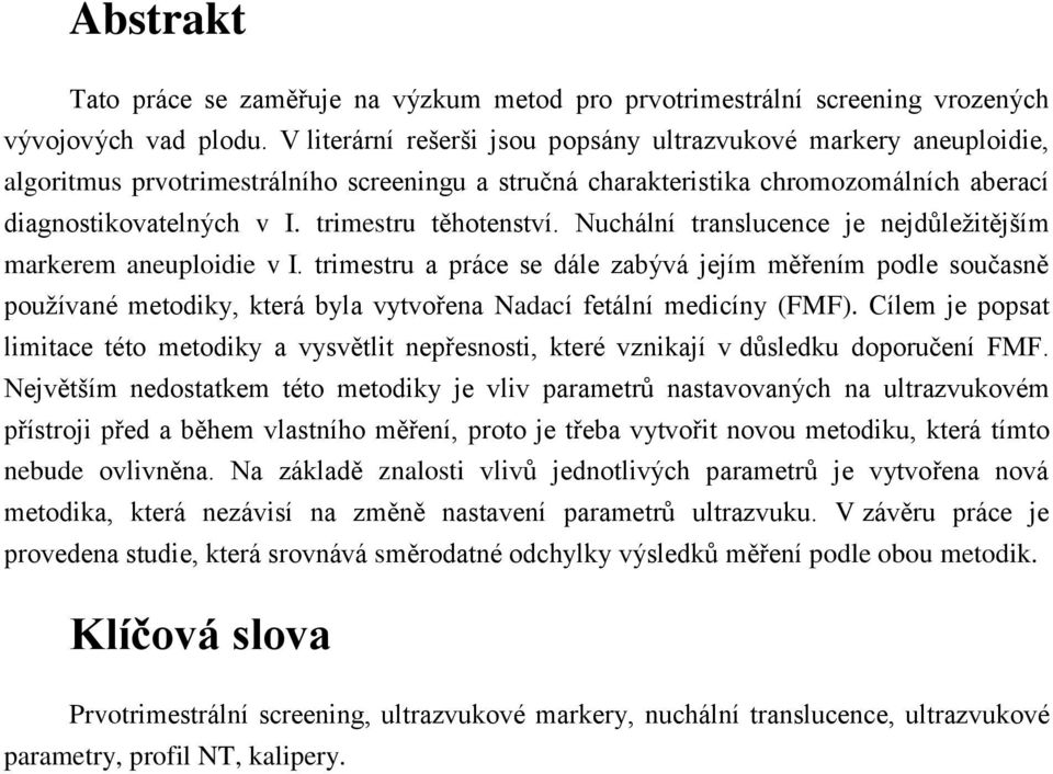 trimestru těhotenství. Nuchální translucence je nejdůležitějším markerem aneuploidie v I.