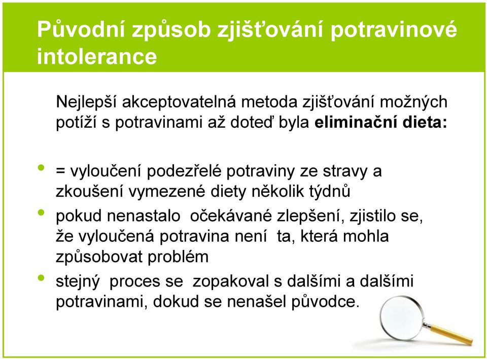 diety několik týdnů pokud nenastalo očekávané zlepšení, zjistilo se, že vyloučená potravina není ta, která