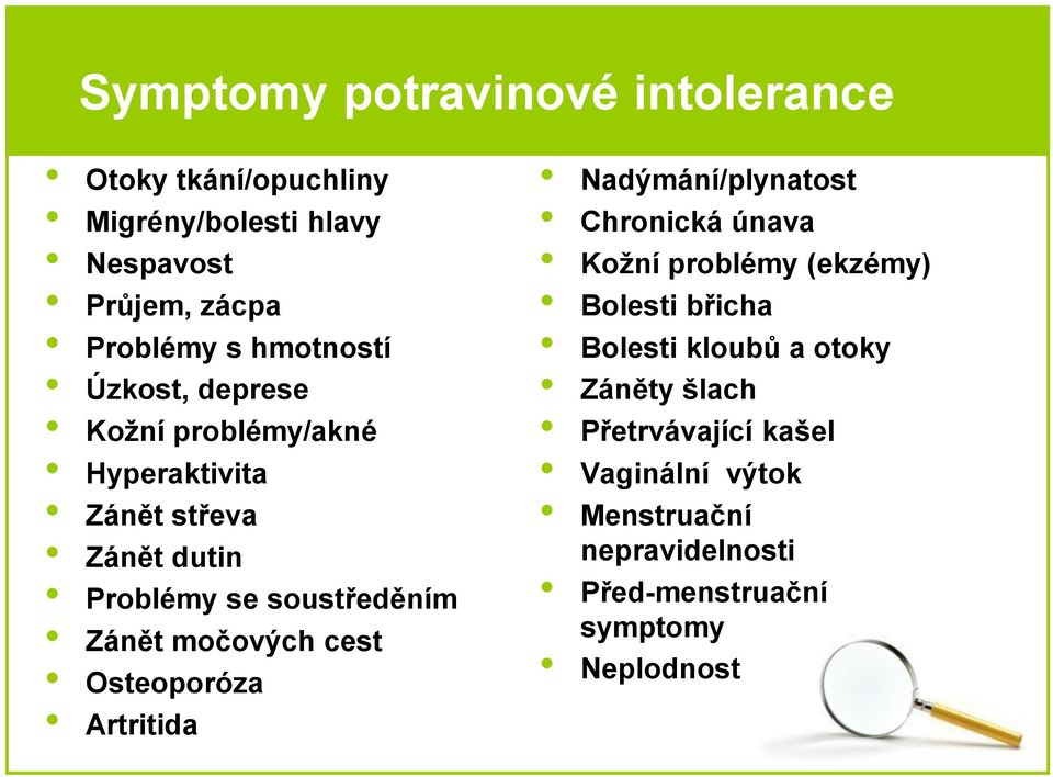 močových cest Osteoporóza Artritida Nadýmání/plynatost Chronická únava Kožní problémy (ekzémy) Bolesti břicha Bolesti