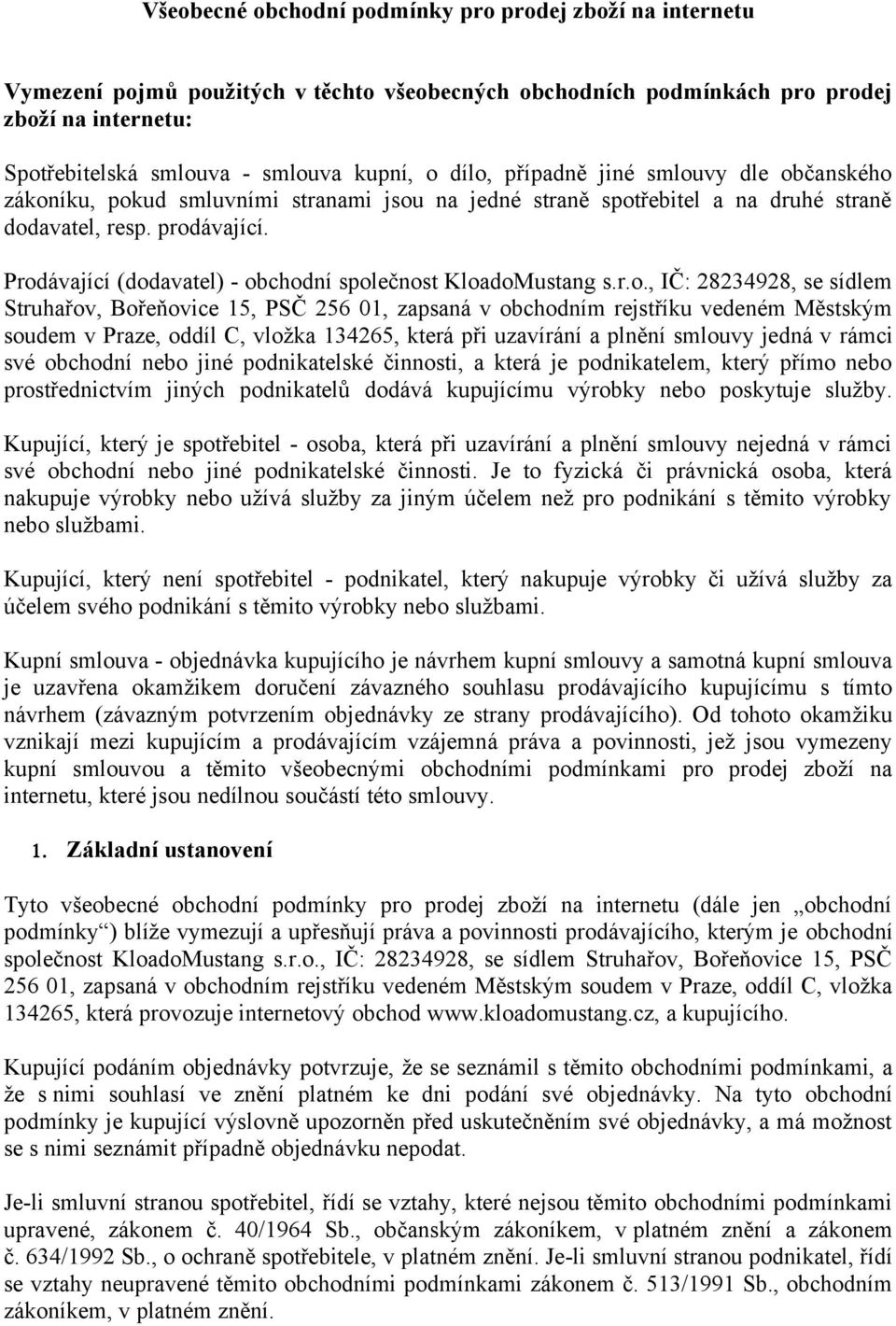 Prodávající (dodavatel) - obchodní společnost KloadoMustang s.r.o., IČ: 28234928, se sídlem Struhařov, Bořeňovice 15, PSČ 256 01, zapsaná v obchodním rejstříku vedeném Městským soudem v Praze, oddíl