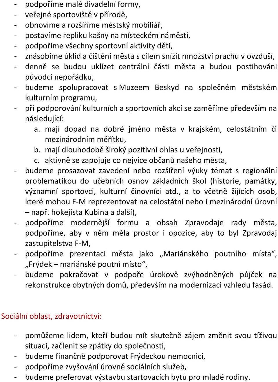 Beskyd na společném městském kulturním programu, - při podporování kulturních a sportovních akcí se zaměříme především na následující: a.