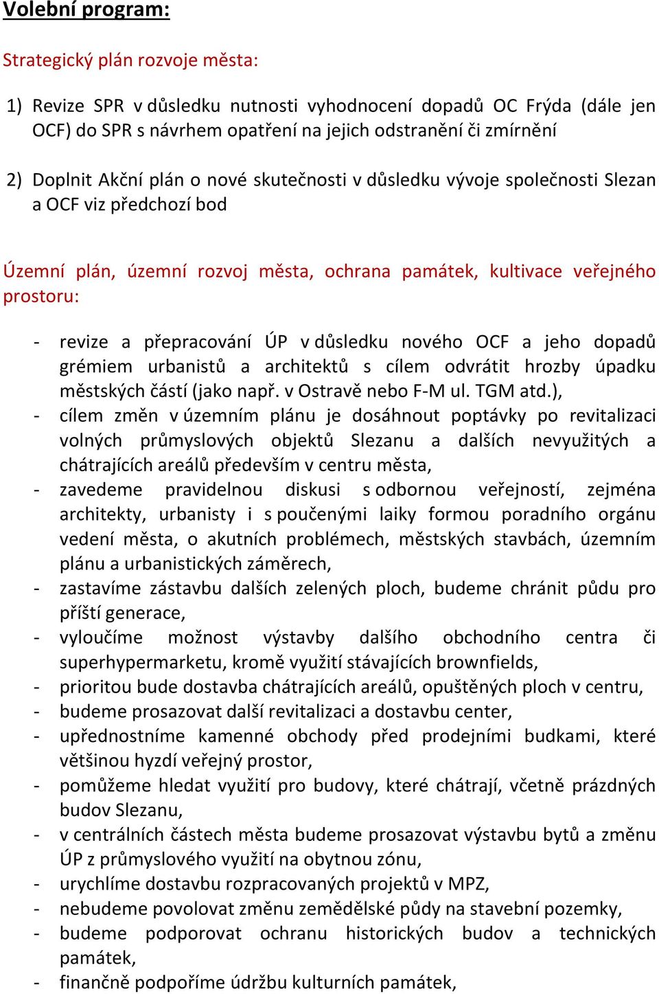 v důsledku nového OCF a jeho dopadů grémiem urbanistů a architektů s cílem odvrátit hrozby úpadku městských částí (jako např. v Ostravě nebo F-M ul. TGM atd.