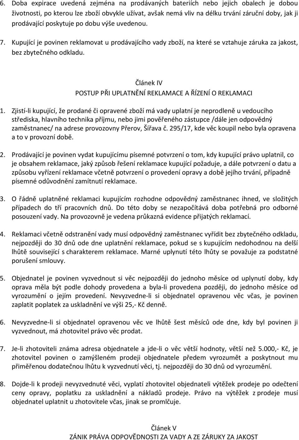 Článek IV POSTUP PŘI UPLATNĚNÍ REKLAMACE A ŘÍZENÍ O REKLAMACI 1.
