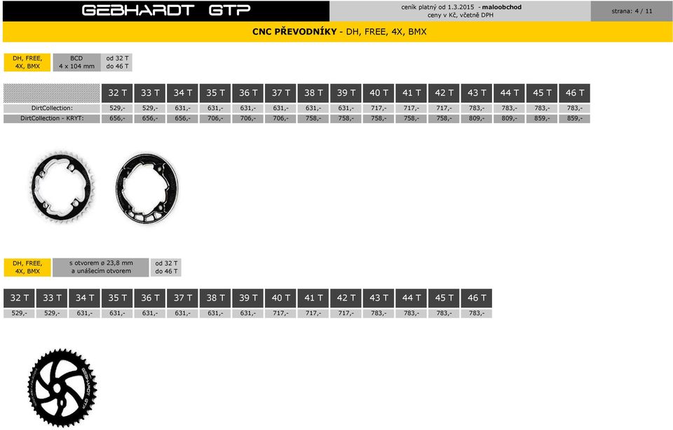 656,- 706,- 706,- 706,- 758,- 758,- 758,- 758,- 758,- 809,- 809,- 859,- 859,- DH, FREE, 4X, BMX s otvorem ø 23,8 mm a unášecím otvorem 32 T 33 T 34