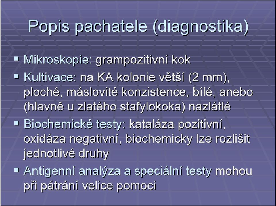 nazlátl tlé Biochemické testy: kataláza pozitivní, oxidáza negativní,, biochemicky lze