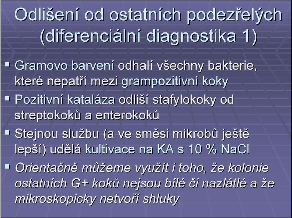 enterokoků Stejnou službu (a ve směsi si mikrobů ještě lepší ší) ) udělá kultivace na KA s 10 % NaCl