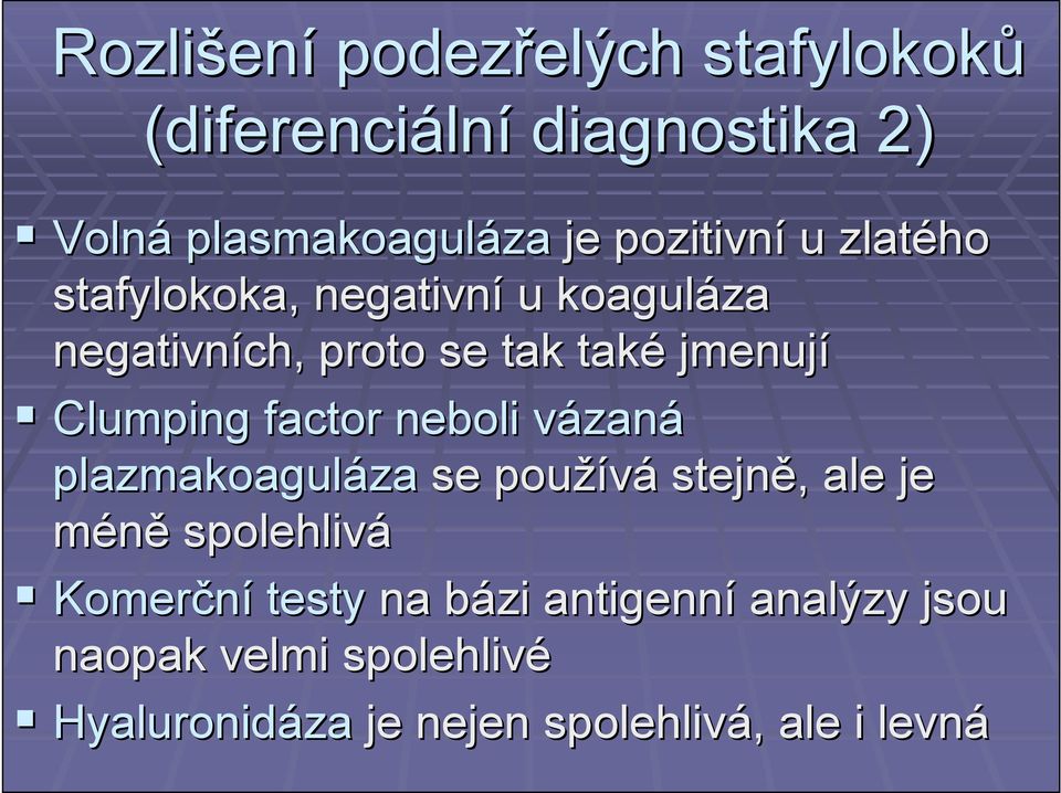 factor neboli vázanv zaná plazmakoaguláza za se používá stejně,, ale je méně spolehlivá Komerční testy