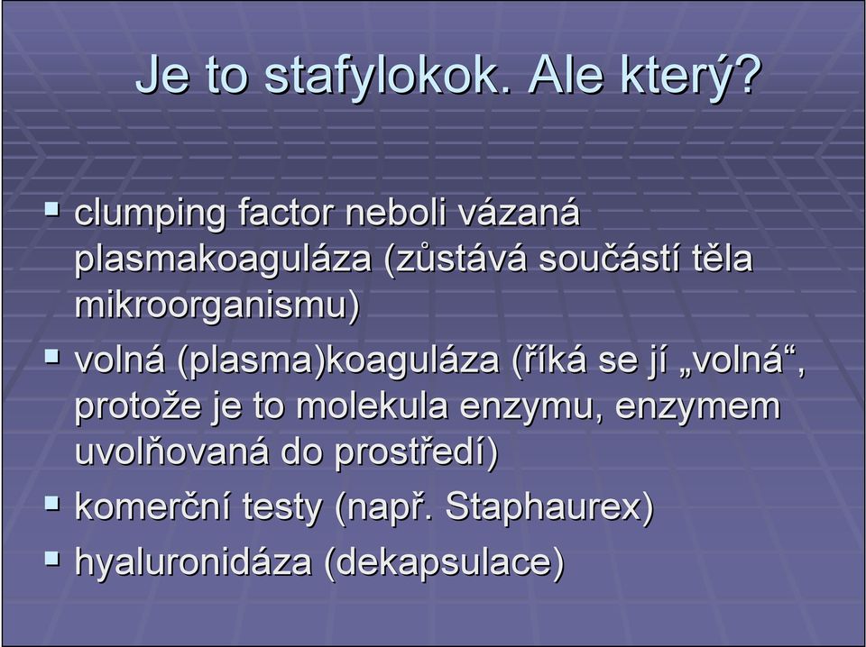 těla mikroorganismu) volná (plasma)koaguláza (říká( se jí j volná á, protože