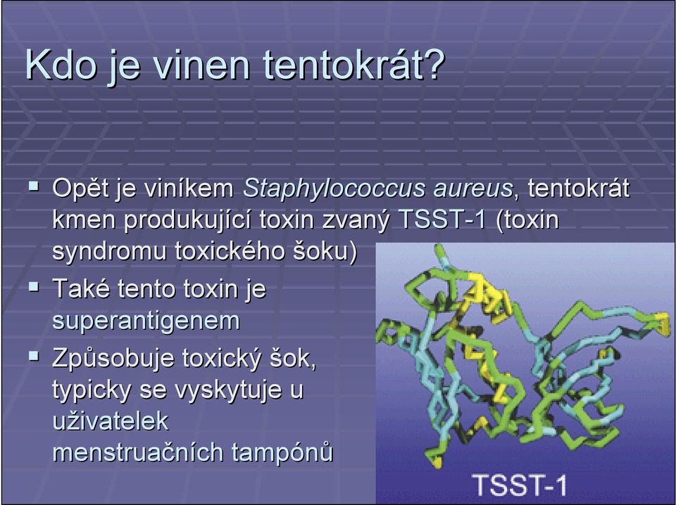 Opět t je viníkem Staphylococcus aureus,, tentokrát kmen