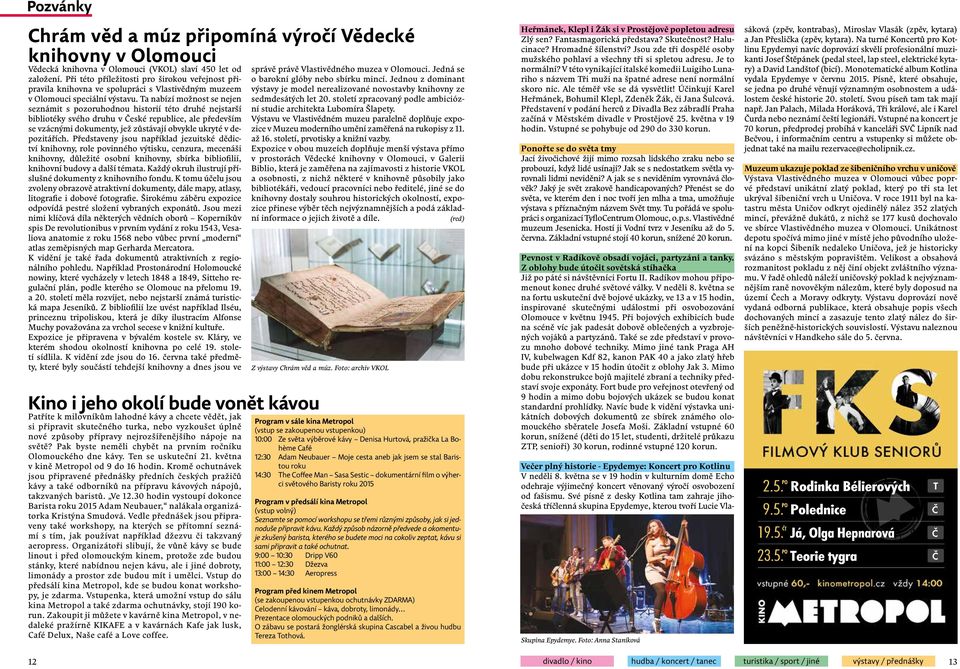 Ta nabízí možnost se nejen seznámit s pozoruhodnou historií této druhé nejstarší bibliotéky svého druhu v České republice, ale především se vzácnými dokumenty, jež zůstávají obvykle ukryté v