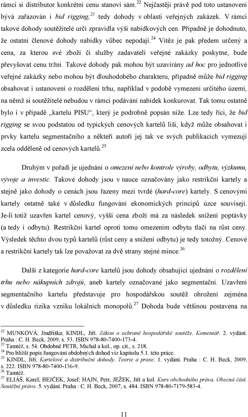24 Vítěz je pak předem určený a cena, za kterou své zboží či služby zadavateli veřejné zakázky poskytne, bude převyšovat cenu tržní.