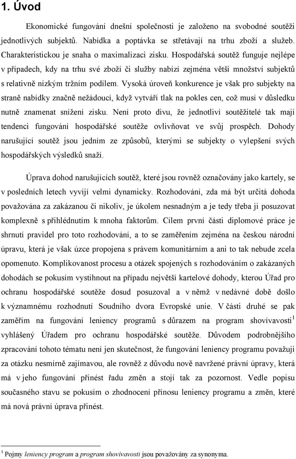 Hospodářská soutěž funguje nejlépe v případech, kdy na trhu své zboží či služby nabízí zejména větší množství subjektů s relativně nízkým tržním podílem.