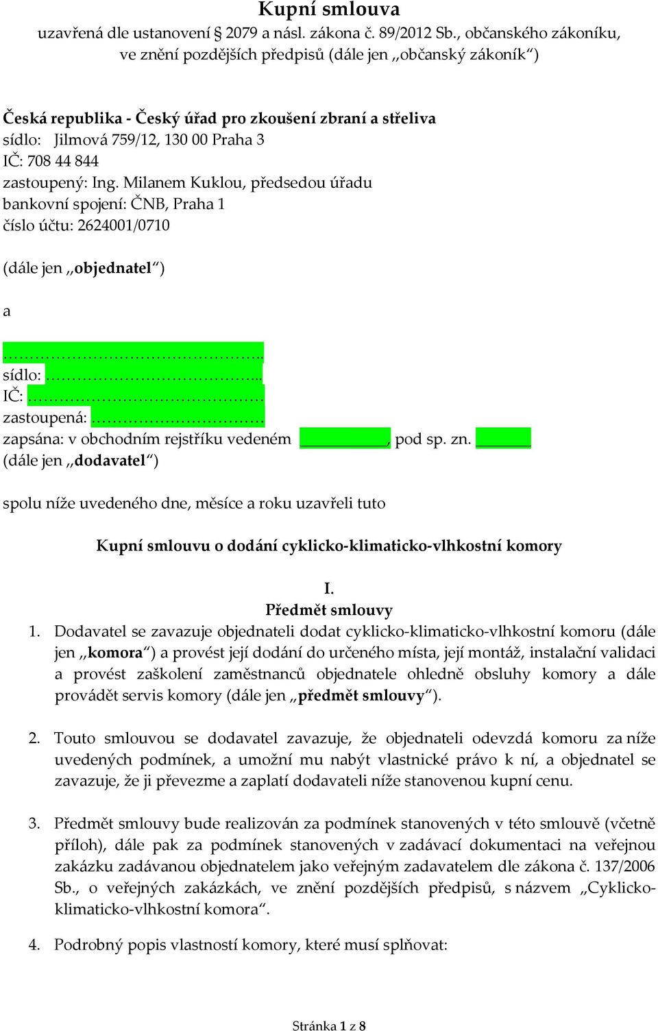 zastoupený: Ing. Milanem Kuklou, předsedou úřadu bankovní spojení: ČNB, Praha 1 číslo účtu: 2624001/0710 (dále jen,,objednatel ) a.. sídlo:.