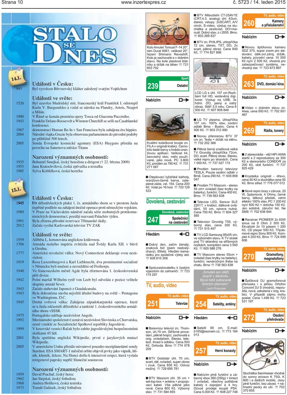853 792 BTV zn PHILIPS, uhlopříčka 72 cm, stereo, TXT, DO, 2x scart, pěkný obraz Cena 900 Kč 774 827 898 Novou špičkovou kameru SDZ 375, super zoom pro sledování, dálkovlzdroj, držák, kabely, původní