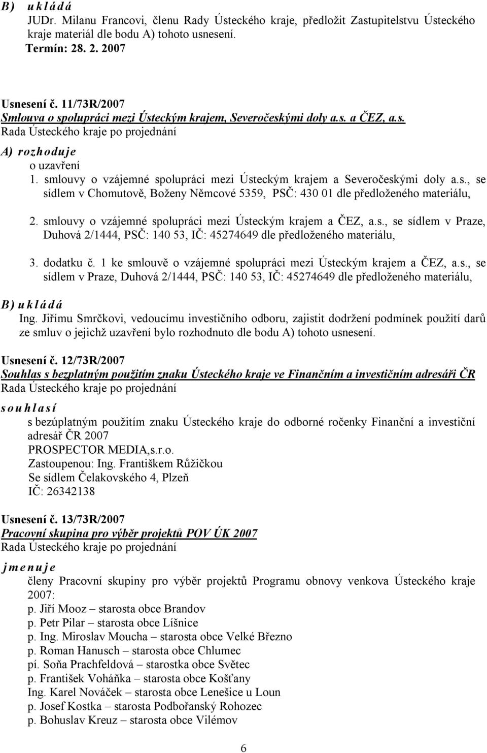 smlouvy o vzájemné spolupráci mezi Ústeckým krajem a ČEZ, a.s., se sídlem v Praze, Duhová 2/1444, PSČ: 140 53, IČ: 45274649 dle předloženého materiálu, 3. dodatku č.