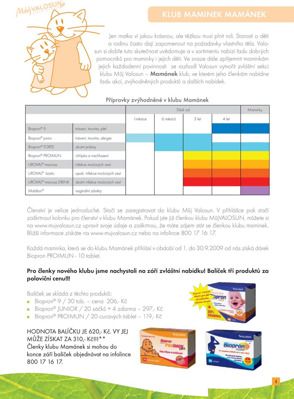 Ve snaze dále zpříjemnit maminkám jejich každodenní povinnosti se rozhodl Valosun vytvořit zvláštní sekci klubu Můj Valosun Mamánek klub, ve kterém jeho členkám nabídne řadu akcí, zvýhodněných