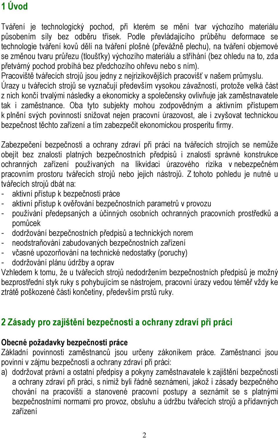 ohledu na to, zda přetvárný pochod probíhá bez předchozího ohřevu nebo s ním). Pracoviště tvářecích strojů jsou jedny z nejrizikovějších pracovišť v našem průmyslu.