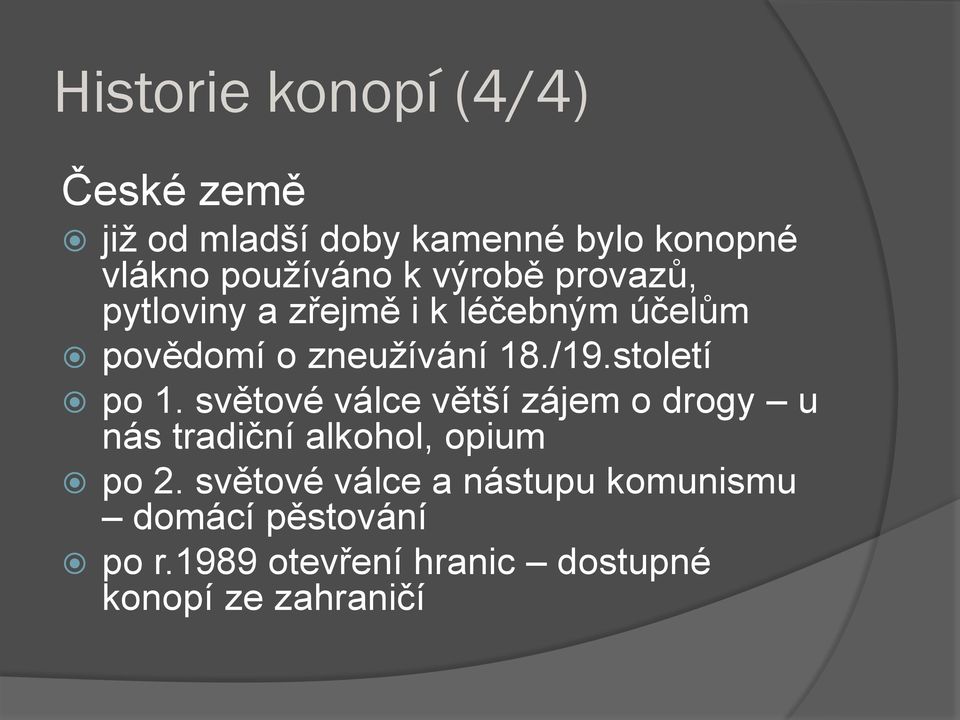 století po 1. světové válce větší zájem o drogy u nás tradiční alkohol, opium po 2.