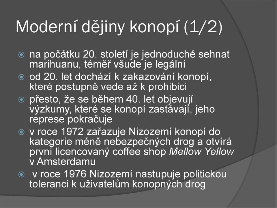 let objevují výzkumy, které se konopí zastávají, jeho represe pokračuje v roce 1972 zařazuje Nizozemí konopí do kategorie