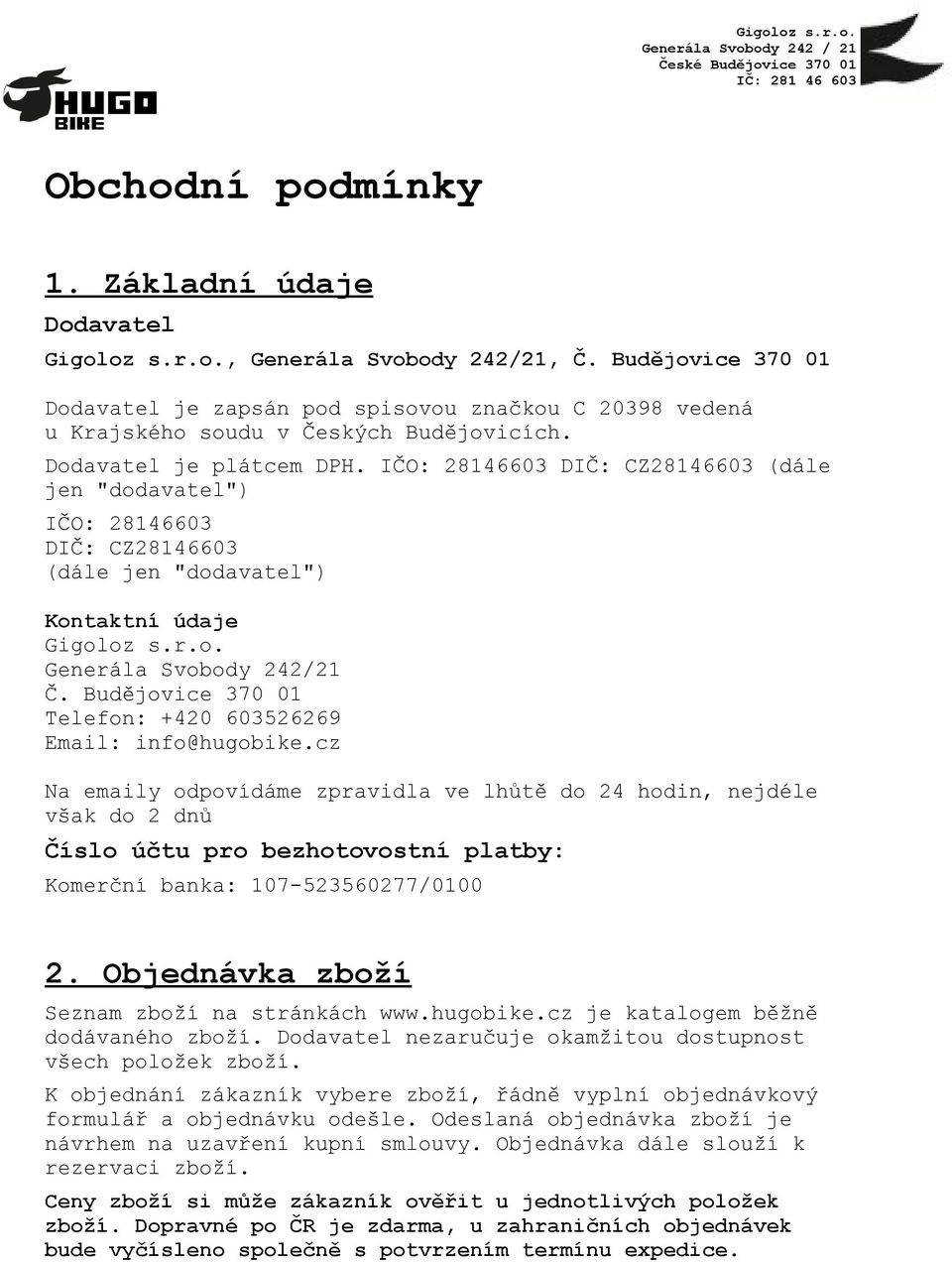 IČO: 28146603 DIČ: CZ28146603 (dále jen "dodavatel") IČO: 28146603 DIČ: CZ28146603 (dále jen "dodavatel") Kontaktní údaje Gigoloz s.r.o. Generála Svobody 242/21 Č.