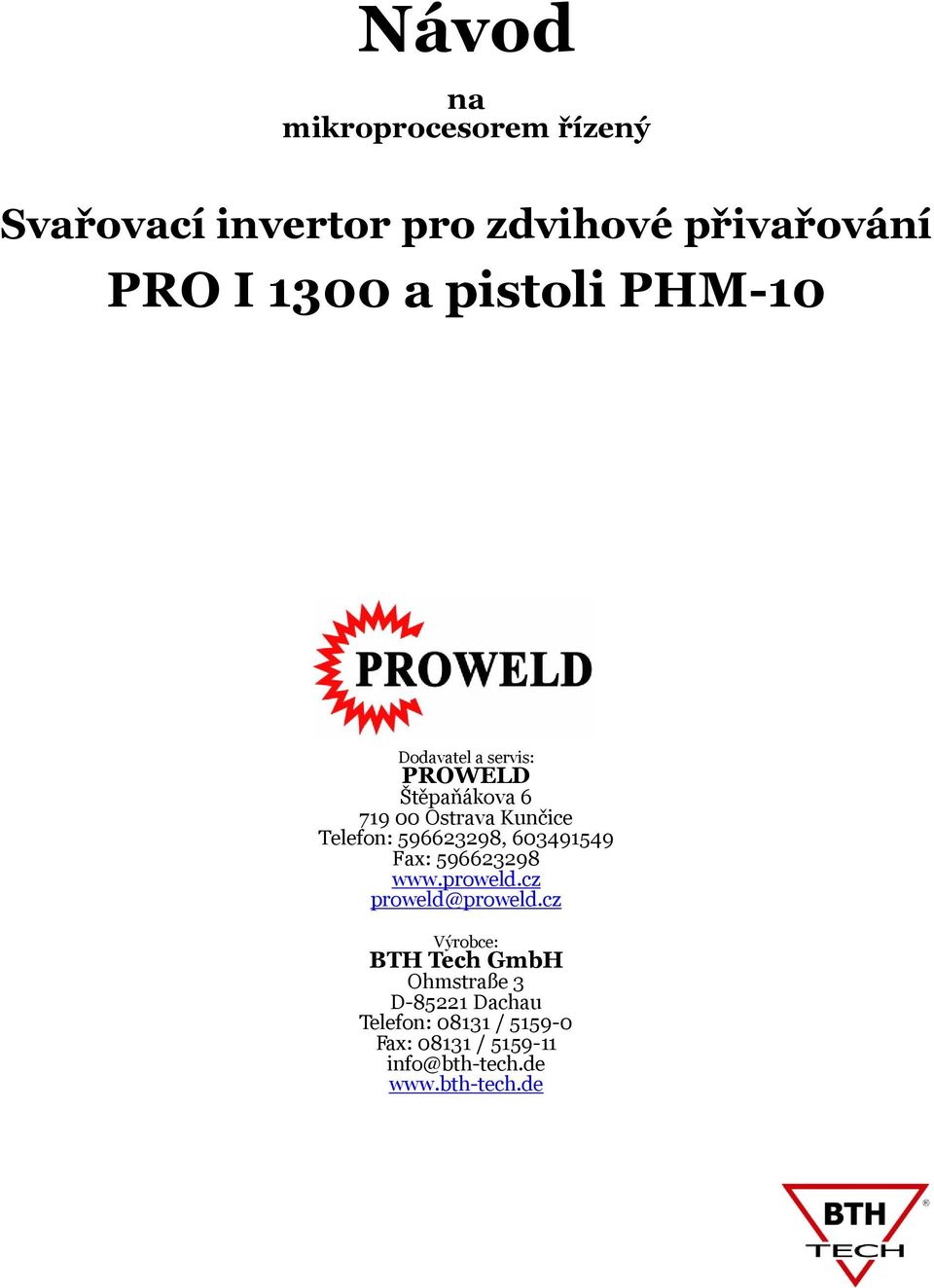 596623298, 603491549 Fax: 596623298 www.proweld.cz proweld@proweld.