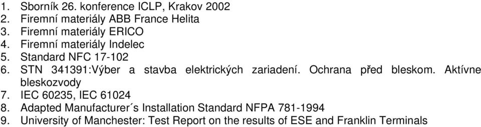 STN 341391:Výber a stavba elektrických zariadení. Ochrana p ed bleskom. Aktívne bleskozvody 7.