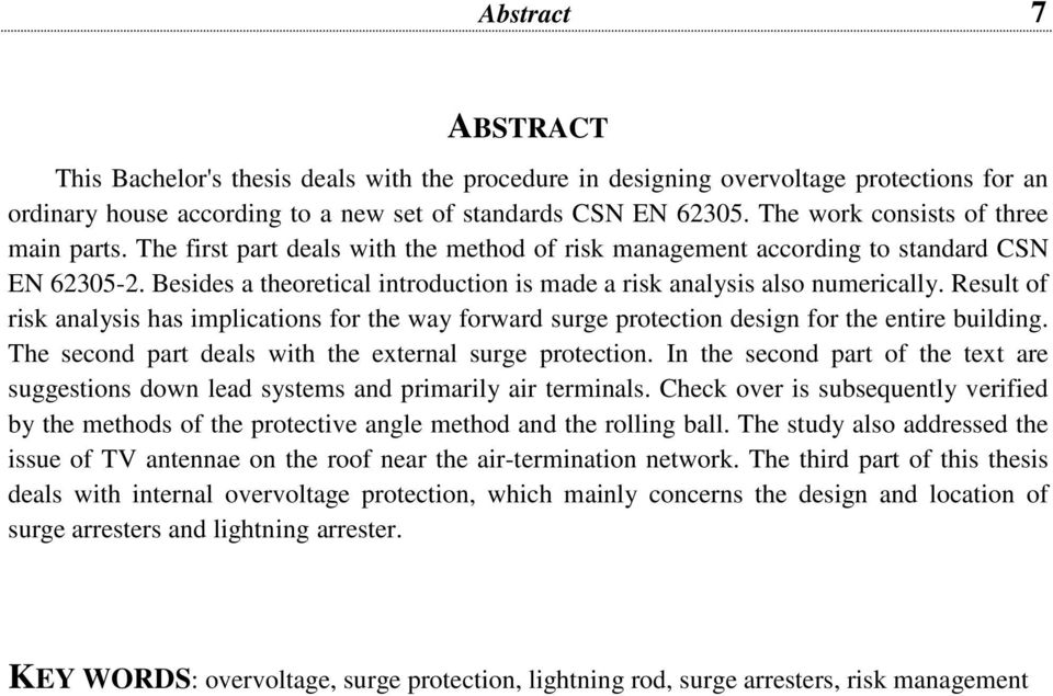 Besides a theoretical introduction is made a risk analysis also numerically. Result of risk analysis has implications for the way forward surge protection design for the entire building.