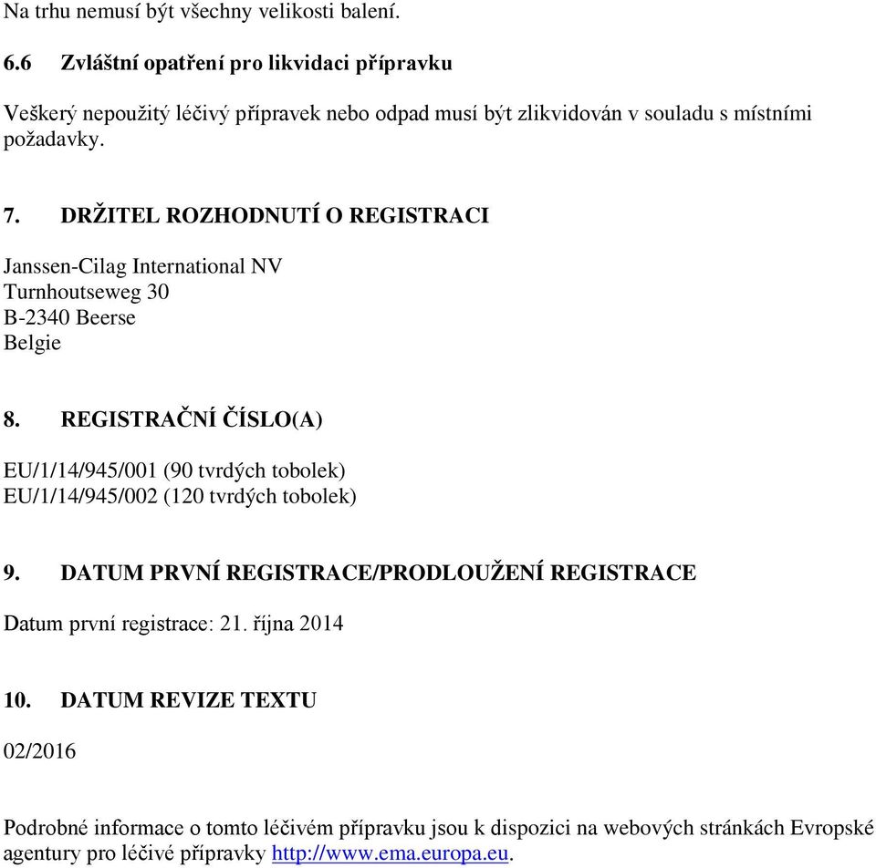 DRŽITEL ROZHODNUTÍ O REGISTRACI Janssen-Cilag International NV Turnhoutseweg 30 B-2340 Beerse Belgie 8.