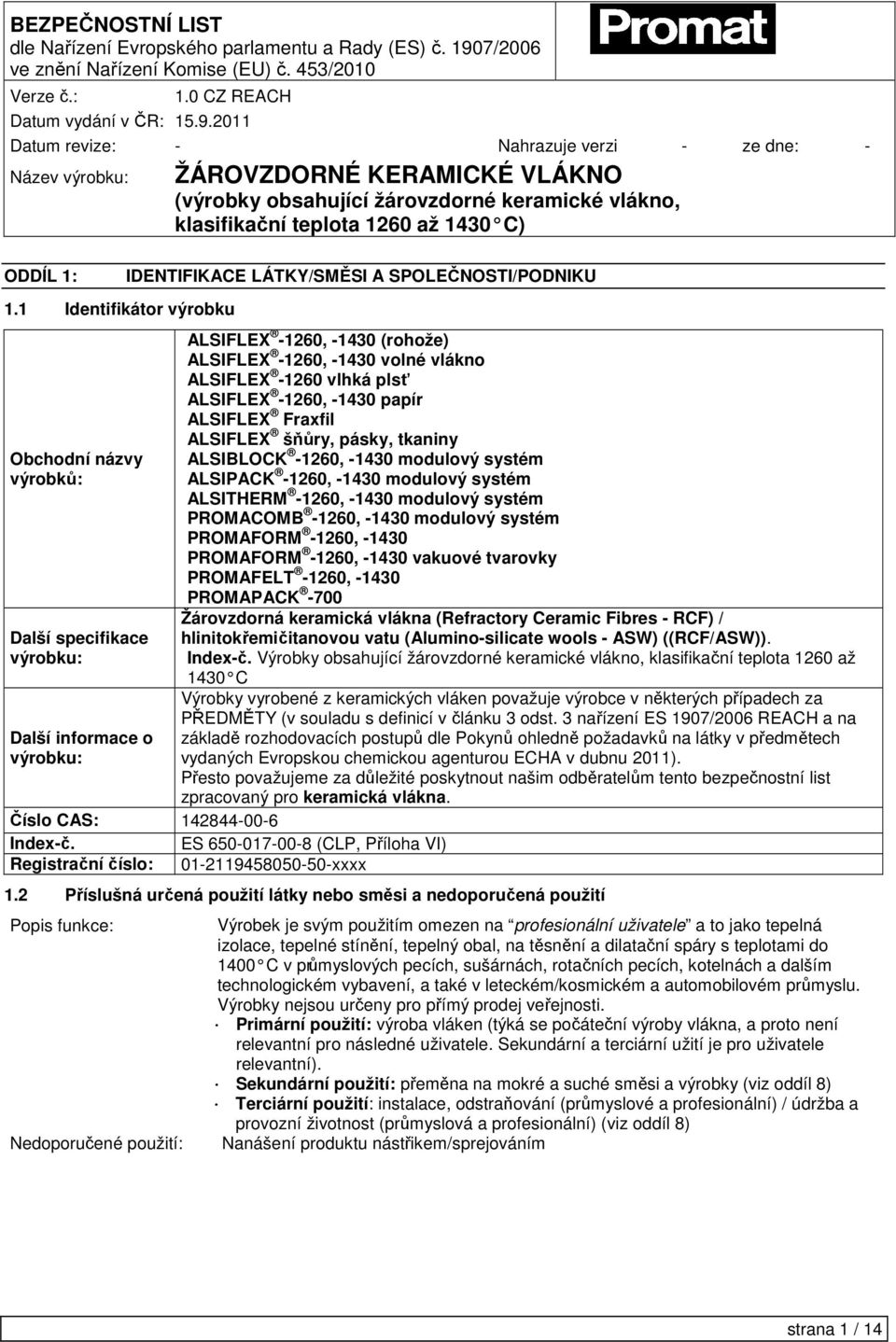 -1430 volné vlákno ALSIFLEX -1260 vlhká plsť ALSIFLEX -1260, -1430 papír ALSIFLEX Fraxfil ALSIFLEX šňůry, pásky, tkaniny ALSIBLOCK -1260, -1430 modulový systém ALSIPACK -1260, -1430 modulový systém