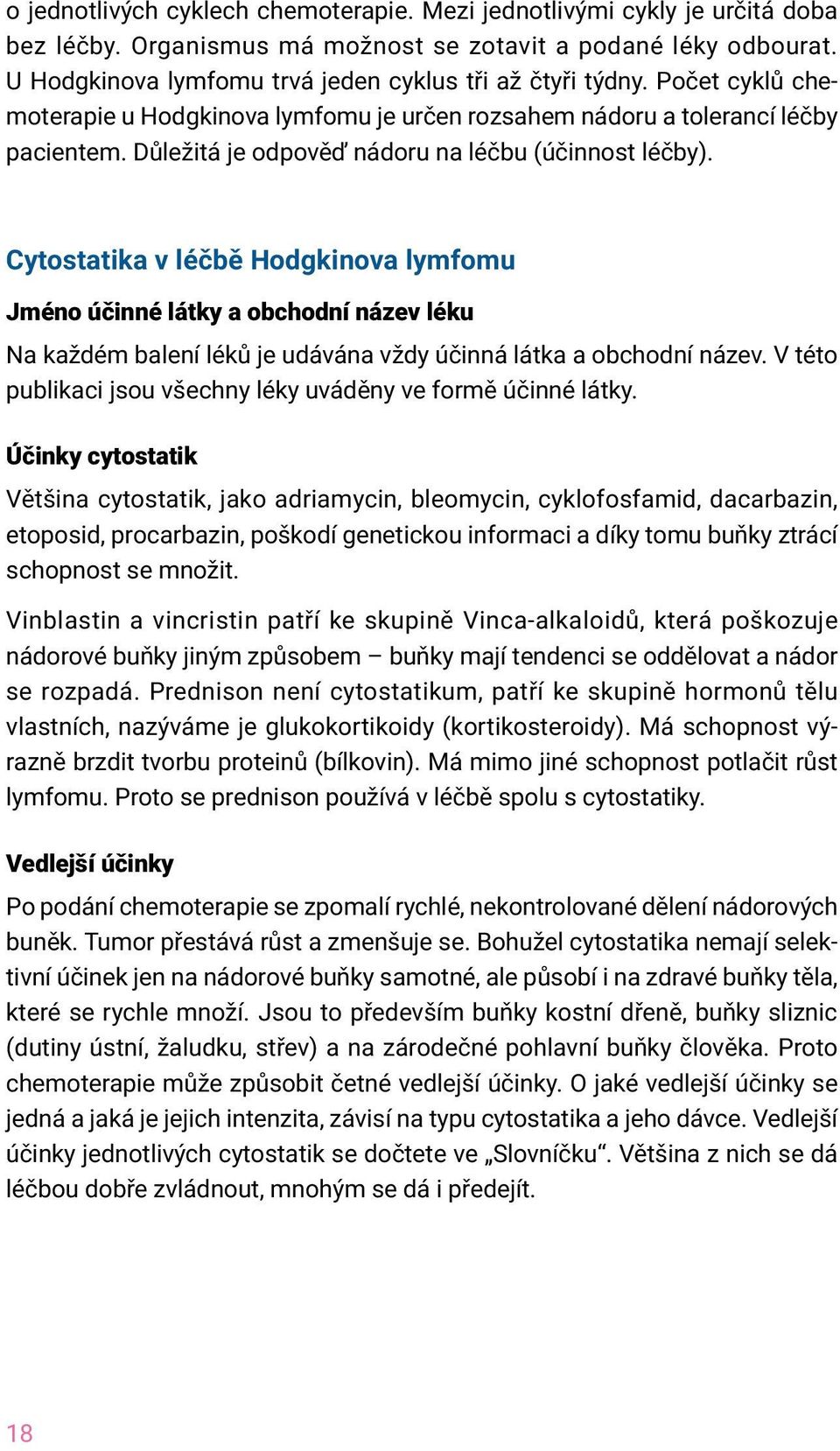 Důležitá je odpověď nádoru na léčbu (účinnost léčby).