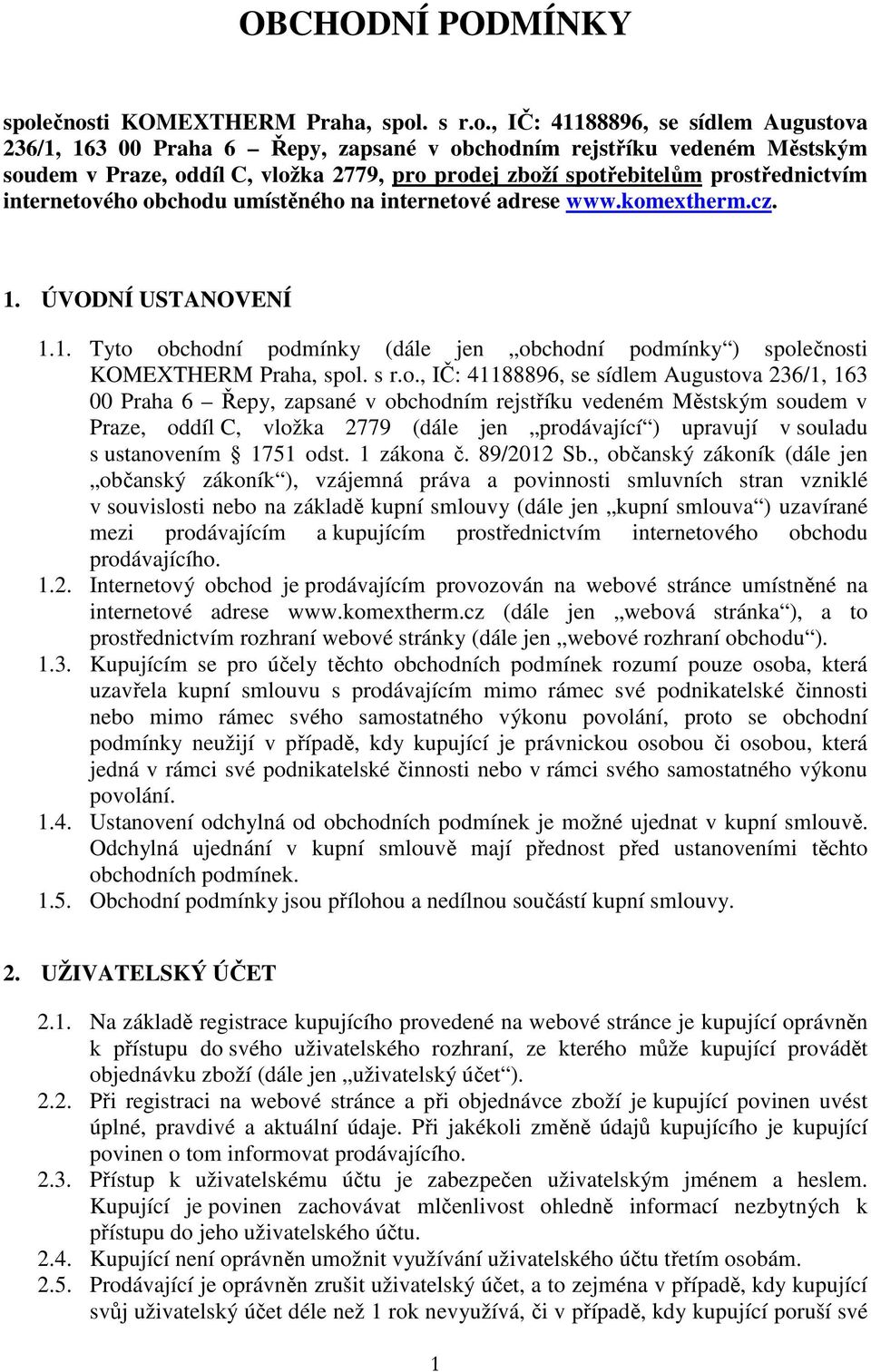 zboží spotřebitelům prostřednictvím internetového obchodu umístěného na internetové adrese www.komextherm.cz. 1.