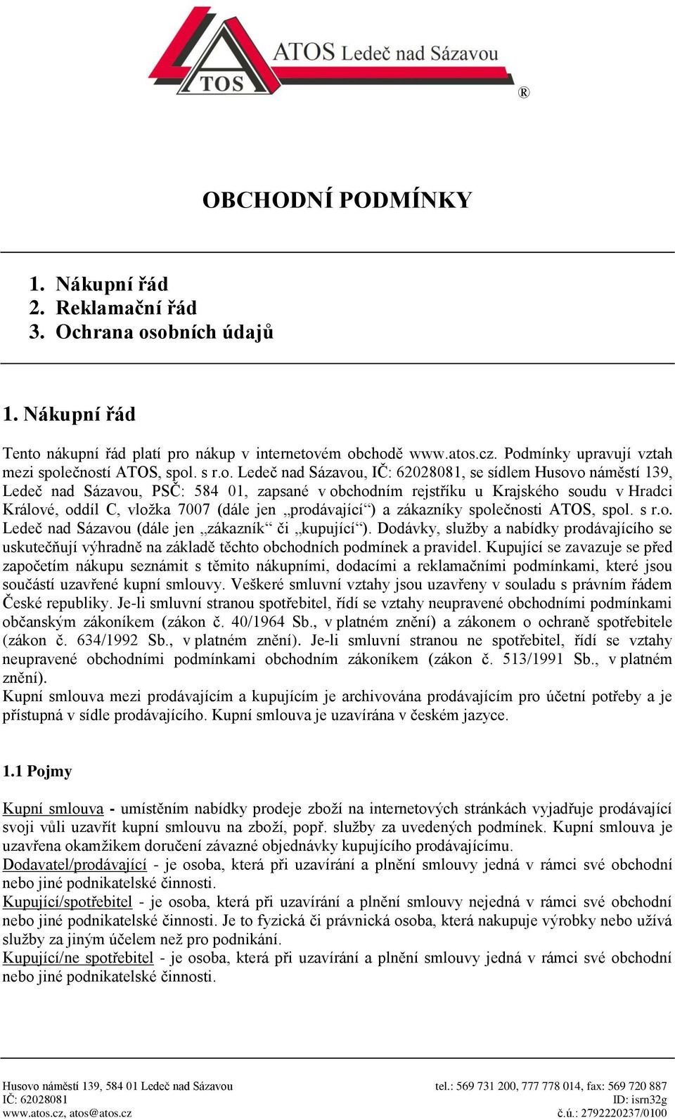 Králové, oddíl C, vložka 7007 (dále jen prodávající ) a zákazníky společnosti ATOS, spol. s r.o. Ledeč nad Sázavou (dále jen zákazník či kupující ).