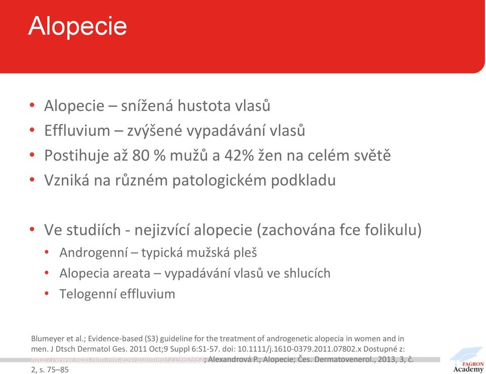 effluvium Blumeyer et al.; Evidence-based (S3) guideline for the treatment of androgenetic alopecia in women and in men. J Dtsch Dermatol Ges.