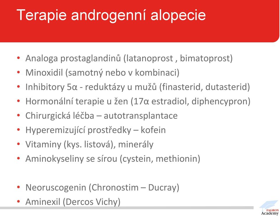 estradiol, diphencypron) Chirurgická léčba autotransplantace Hyperemizující prostředky kofein Vitaminy (kys.