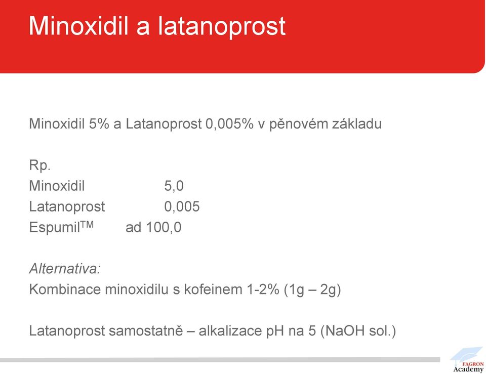 Minoxidil 5,0 Latanoprost 0,005 Espumil TM ad 100,0