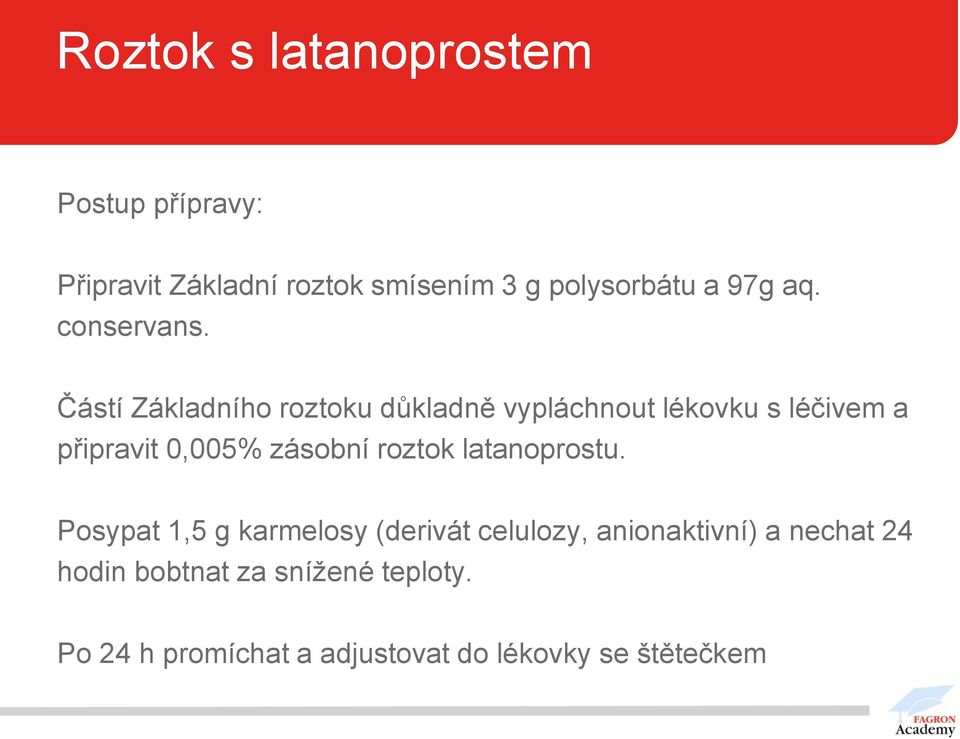 Částí Základního roztoku důkladně vypláchnout lékovku s léčivem a připravit 0,005% zásobní