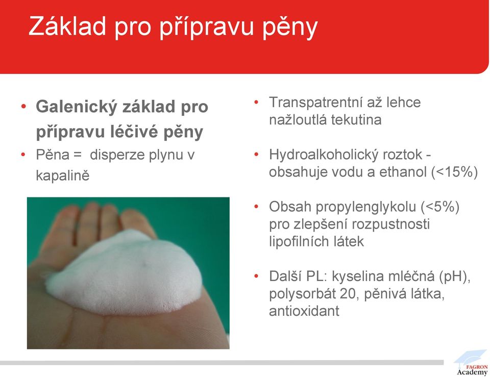 obsahuje vodu a ethanol (<15%) Obsah propylenglykolu (<5%) pro zlepšení rozpustnosti