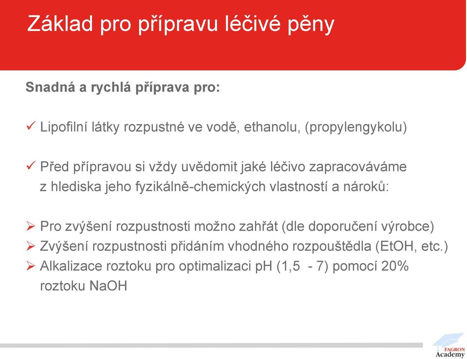 fyzikálně-chemických vlastností a nároků: Pro zvýšení rozpustnosti možno zahřát (dle doporučení výrobce)