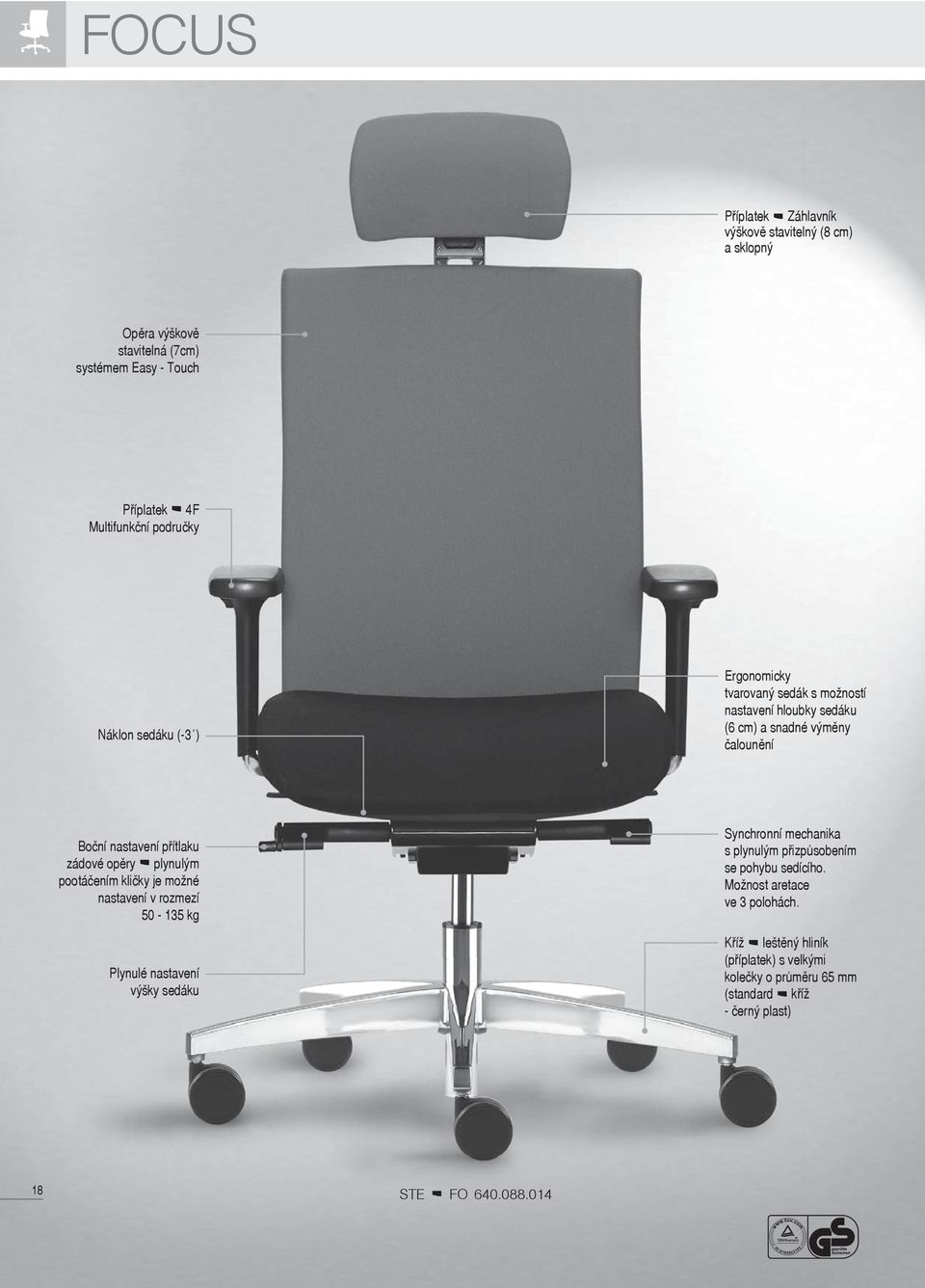 opěry plynulým pootáčením kličky je možné nastavení v rozmezí 50-135 kg Plynulé nastavení výšky sedáku Synchronní mechanika s plynulým přizpůsobením se