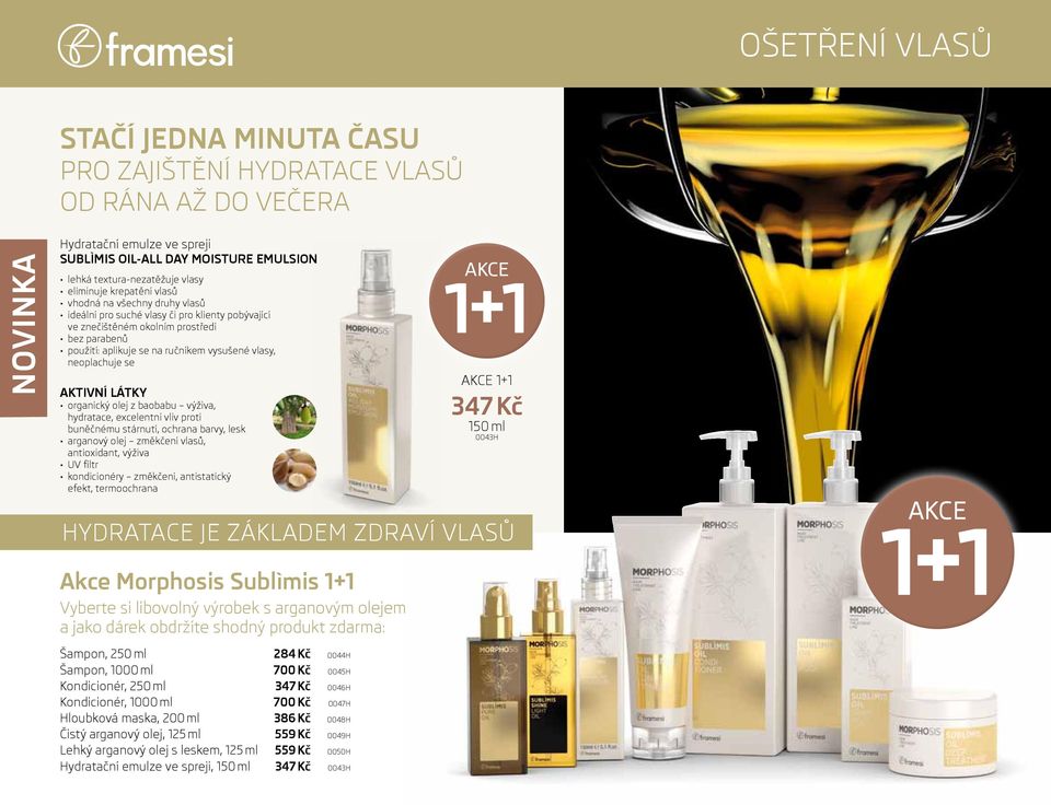 vlasy, neoplachuje se AKTIVNÍ LÁTKY organický olej z baobabu výživa, hydratace, excelentní vliv proti buněčnému stárnutí, ochrana barvy, lesk arganový olej změkčení vlasů, antioxidant, výživa UV