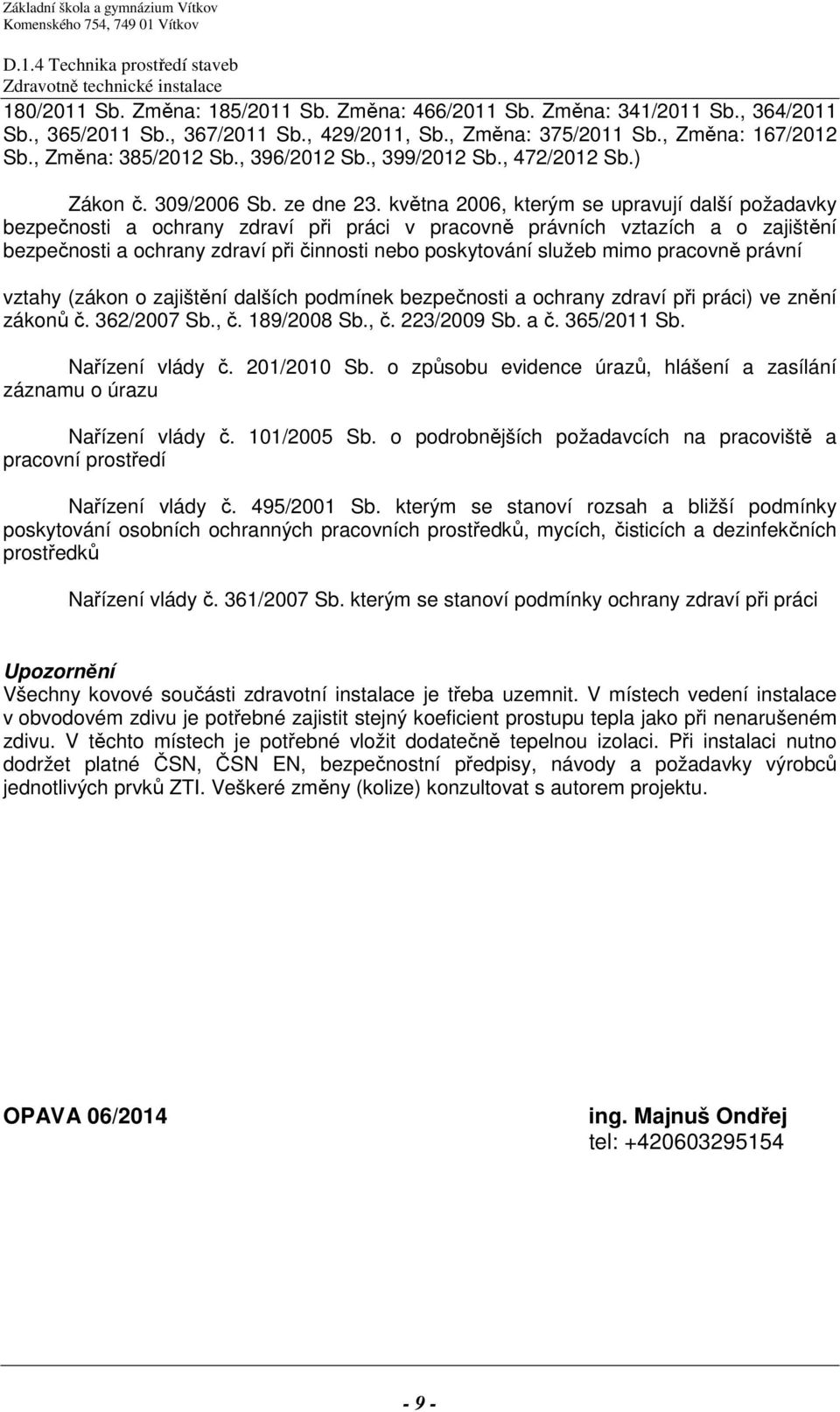 května 2006, kterým se upravují další požadavky bezpečnosti a ochrany zdraví při práci v pracovně právních vztazích a o zajištění bezpečnosti a ochrany zdraví při činnosti nebo poskytování služeb