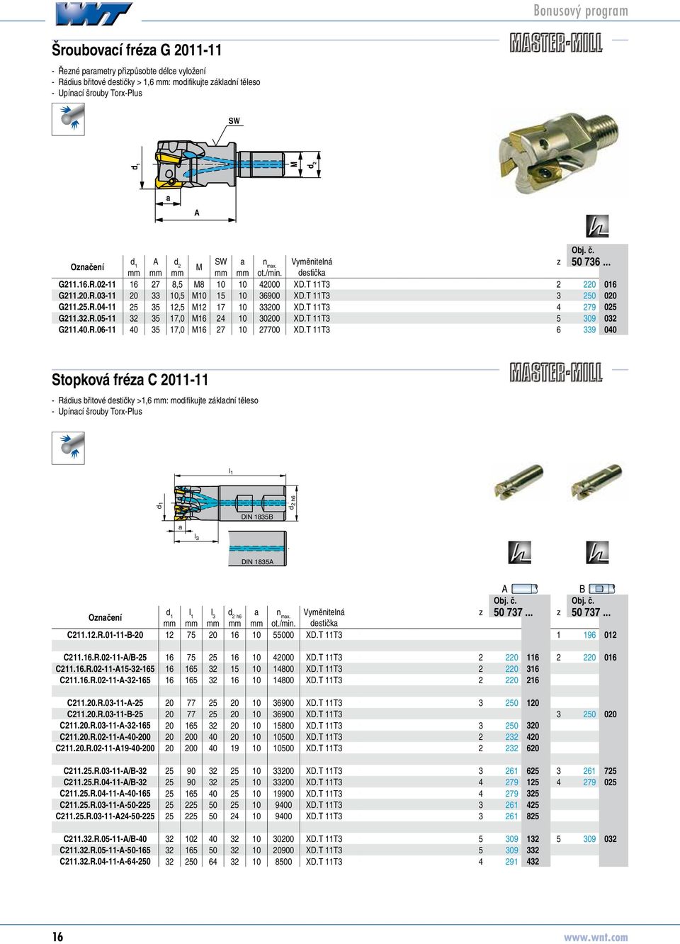 T 11T 79 507605 G11..R.05-11 5 17,0 M16 10 000 XD.T 11T 5 09 50760 G11.0.R.06-11 0 5 17,0 M16 7 10 7700 XD.