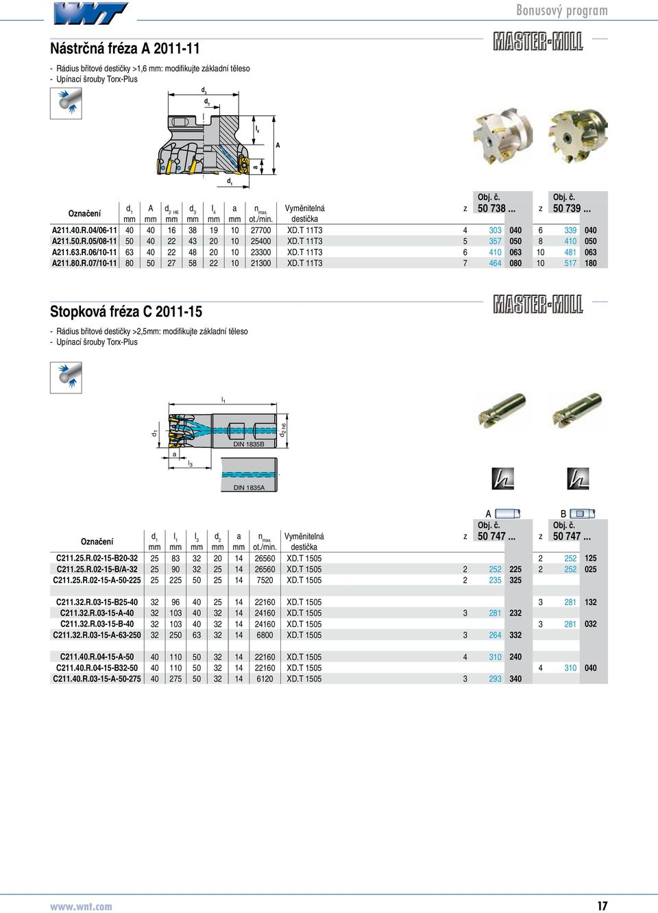 T 11T 7 6 5078080 9 507900 10 5079050 81 507906 517 5079180 Stopková fréz C 011-15 Rádius břitové destičky >,5mm: modifikujte zákldní těleso Upíncí šrouby Torx-Plus d h6 DIN 185B l DIN 185A l d n mx.