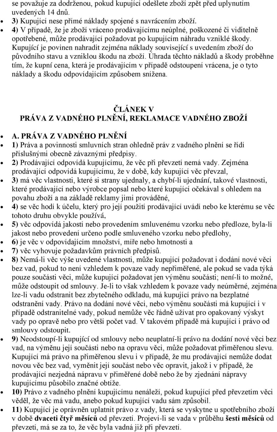 Kupující je povinen nahradit zejména náklady související s uvedením zboží do původního stavu a vzniklou škodu na zboží.