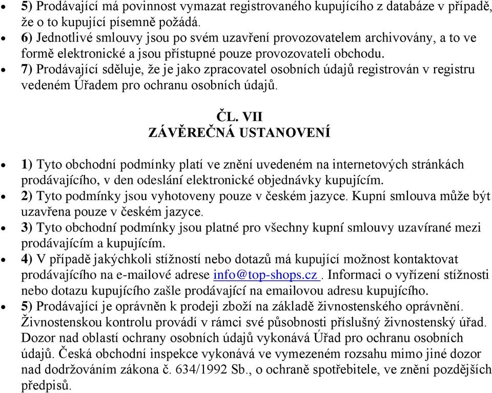 7) Prodávající sděluje, že je jako zpracovatel osobních údajů registrován v registru vedeném Úřadem pro ochranu osobních údajů. ČL.