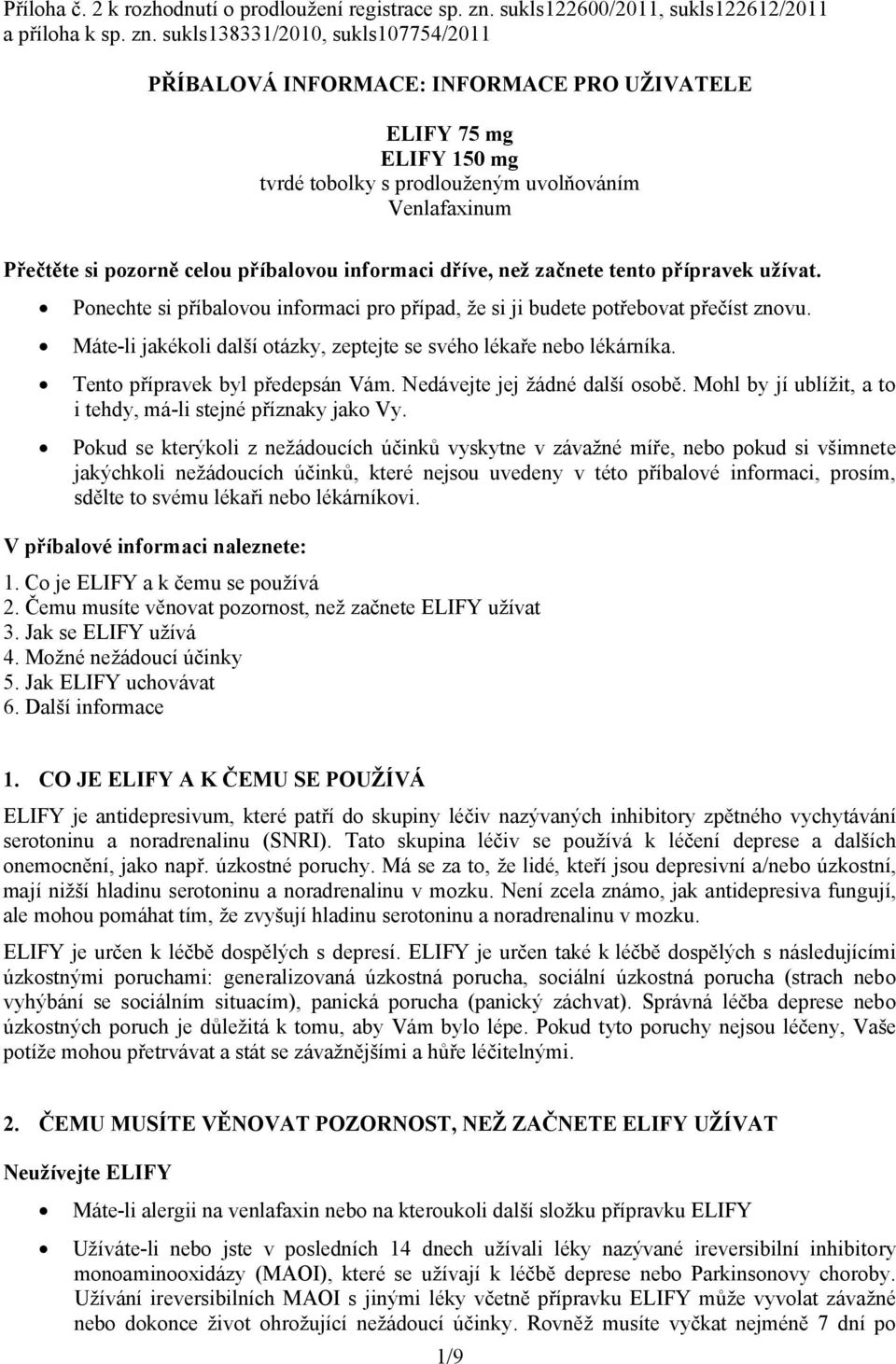 sukls138331/2010, sukls107754/2011 PŘÍBALOVÁ INFORMACE: INFORMACE PRO UŽIVATELE ELIFY 75 mg ELIFY 150 mg tvrdé tobolky s prodlouženým uvolňováním Venlafaxinum Přečtěte si pozorně celou příbalovou