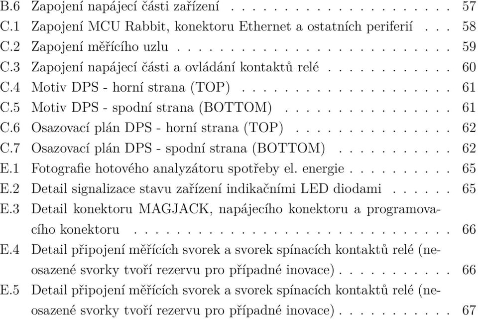 .............. 62 C.7 Osazovací plán DPS - spodní strana (BOTTOM)........... 62 E.1 Fotografie hotového analyzátoru spotřeby el. energie.......... 65 E.